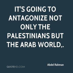 Abdel Rahman - It's going to antagonize not only the Palestinians but ...
