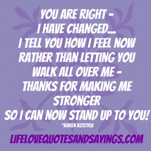 ... me - thanks for making me stronger so I can now stand up to you! Karen
