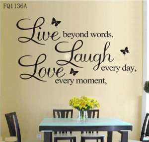 ... -Live-every-moment-Laugh-every-day-Love-beyond-words-Wall-Quote.jpg
