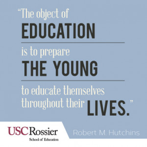 The Object Of Education Is To Prepare The Young To Educate Themselves ...