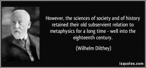 However, the sciences of society and of history retained their old ...
