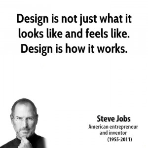 Design is not just what it looks like and feels like. Design is how it ...