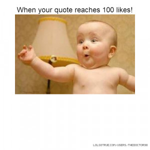 When your quote reaches 100 likes!