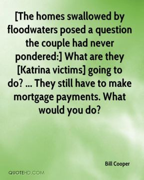 Bill Cooper - [The homes swallowed by floodwaters posed a question the ...