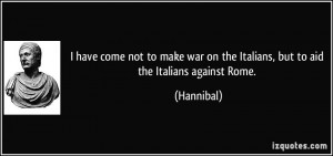 have come not to make war on the Italians, but to aid the Italians ...
