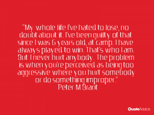 My whole life I've hated to lose, no doubt about it. I've been guilty ...