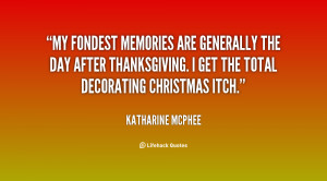 My fondest memories are generally the day after Thanksgiving. I get ...