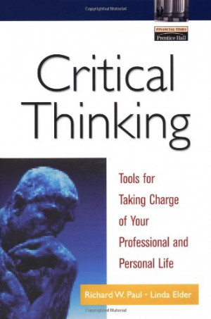 Critical Thinking: Tools for Taking Charge of Your Professional and ...