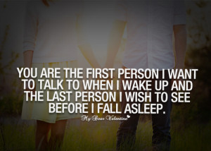 You Are The First Person I Want To Talk To When I Wake Up And The Last ...