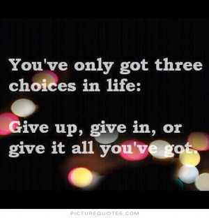 Life Quotes Never Give Up Quotes Give Up Quotes Choices Quotes Dont ...