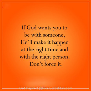Dont Force any realtionship, Leave it on God, If God wants you to be ...