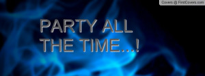 PARTY ALL THE TIME Profile Facebook Covers