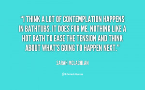 quote-Sarah-McLachlan-i-think-a-lot-of-contemplation-happens-63700.png