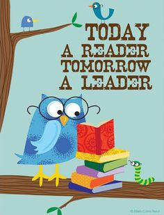 Today a reader tomorrow a leader! More