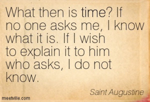 What then is time If no one asks me, I know what it is. If I wish to ...