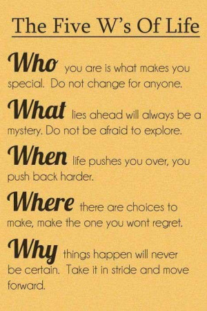 The five W’s of life. Who, What, When, Where, Why? WHO you are is ...