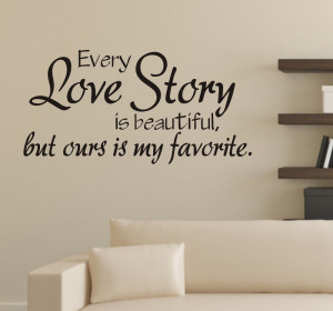 -Love-Story-Is-Beautiful-But-Ours-Is-My-Favorite-Wall-Sticker-Quotes ...