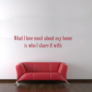 What I love most about my home is who I share it with wall decal quote ...