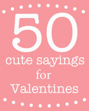 Cute sayings for Valentine’s Day