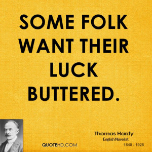 Some folk want their luck buttered.