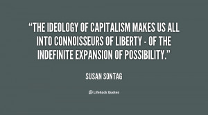 The ideology of capitalism makes us all into connoisseurs of liberty ...