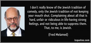 of comedy, only the Jewish tradition of not keeping your mouth shut ...