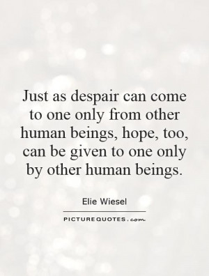 ... too, can be given to one only by other human beings Picture Quote #1
