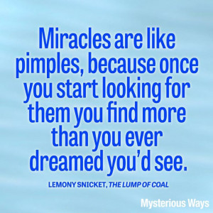 Miracles... just like pimples! :) #LemonySnicket #miracles #dream # ...