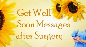 ... for Surgery, , Get Well Soon Messages, Email Get Well After Surgery