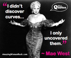 Mae West on being curvaceous #SheQuotes #Quote #humour #sexuality #fun ...