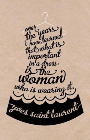... is the woman who is wearing it. - Yves Saint Laurent style quotes