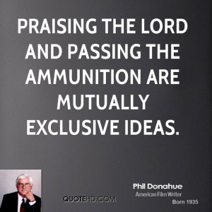 ... the Lord and passing the ammunition are mutually exclusive ideas