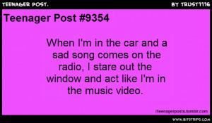 teenager post 9354 when i m in the car and a sad song comes on the ...