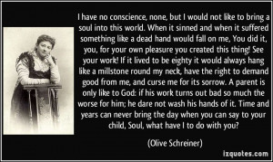 work! If it lived to be eighty it would always hang like a millstone ...