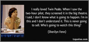 really loved Twin Peaks. When I saw the two-hour pilot, they ...