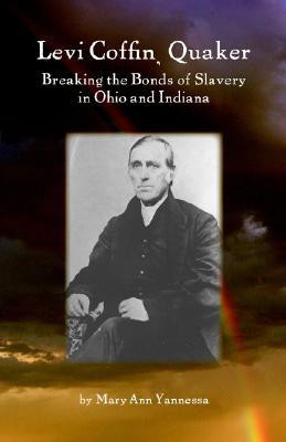 Levi Coffin: Quaker Breaking Bonds of Slavery in Ohio and Indiana