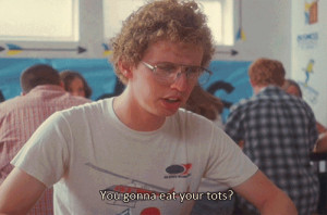 lol, funny, quote, awesome, napoleon dynamite, tater tots, pedro, tots