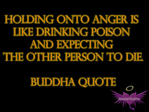 HOLDING ONTO ANGER Is like drinking poison and expecting the other ...