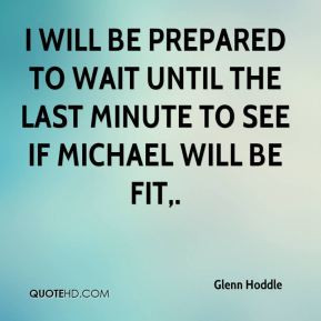Glenn Hoddle - I will be prepared to wait until the last minute to see ...
