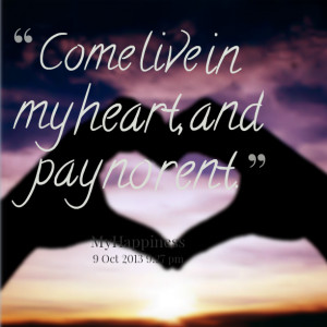 Quotes Picture: come live in my heart, and pay no rent