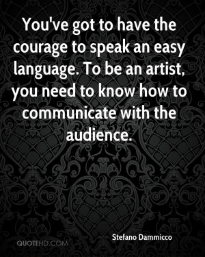 ... Be An Artist, You Need To Know How To Communicate With The Audience