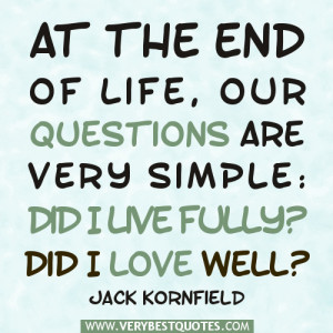 At the end of life, our questions are very simple: Did I live fully ...