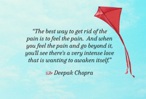 best way to get rid of the pain is to feel the pain. And when you feel ...