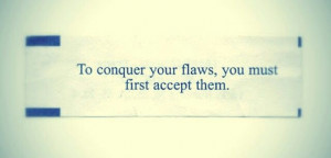 You must accept your flaws