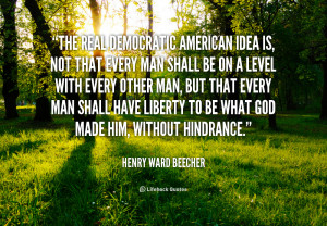 quote-Henry-Ward-Beecher-the-real-democratic-american-idea-is-not ...