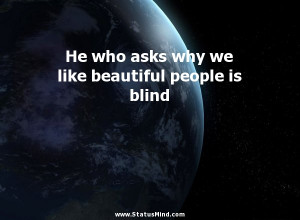 ... we like beautiful people is blind - Aristotle Quotes - StatusMind.com