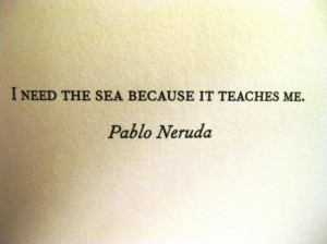 pablo neruda, quote, sea, so true, text, texts, words