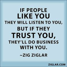 ... you. But if they TRUST YOU, they'll do business with you.