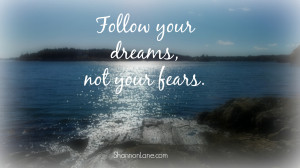 follow your dreams not your fears