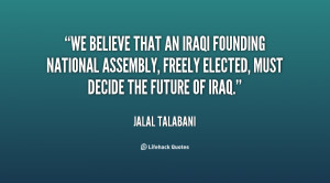 We believe that an Iraqi founding national assembly, freely elected ...
